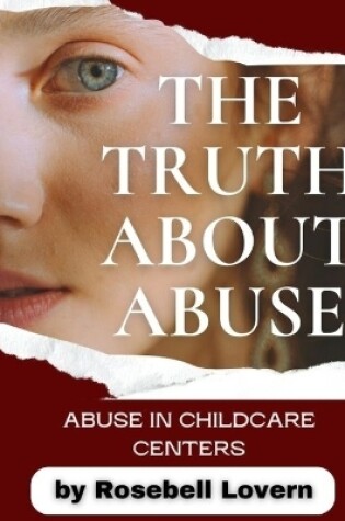 Cover of The Truth about Abuse (Experiences about Abuse in Childcare Centers)