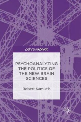Cover of Psychoanalyzing the Politics of the New Brain Sciences