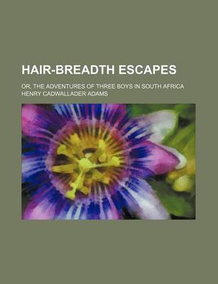 Book cover for Hair-Breadth Escapes; Or, the Adventures of Three Boys in South Africa