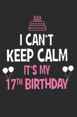 Cover of I Can't Keep Calm It's My 17th Birthday