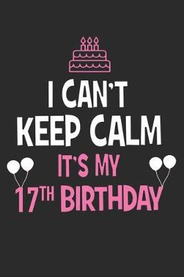 Book cover for I Can't Keep Calm It's My 17th Birthday