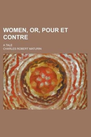 Cover of Women, Or, Pour Et Contre; A Tale