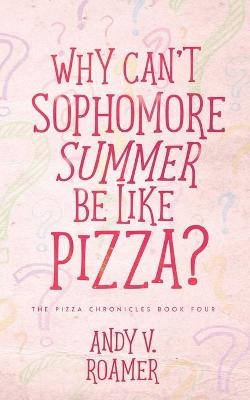 Book cover for Why Can't Sophomore Summer Be Like Pizza?