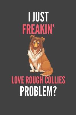 Book cover for I Just Freakin' Love Rough Collies