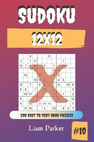 Cover of Sudoku X 12x12 - 200 Easy to Very Hard Puzzles vol.10