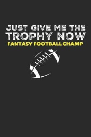 Cover of Just Give me the Trophy now fantasy football champ