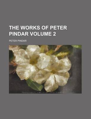 Book cover for The Works of Peter Pindar Volume 2