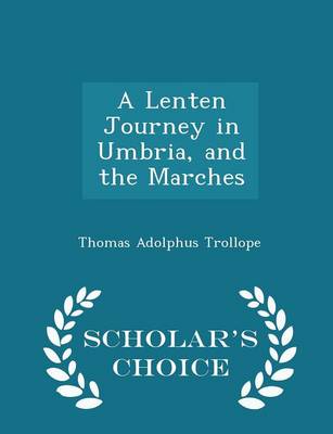 Book cover for A Lenten Journey in Umbria, and the Marches - Scholar's Choice Edition