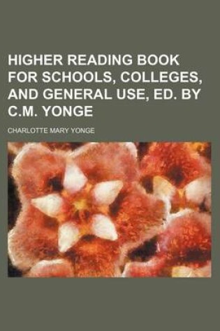 Cover of Higher Reading Book for Schools, Colleges, and General Use, Ed. by C.M. Yonge