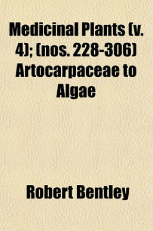 Cover of Medicinal Plants (Volume 4); (Nos. 228-306) Artocarpaceae to Algae
