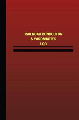 Book cover for Railroad Conductor & Yardmaster Log (Logbook, Journal - 124 pages, 6 x 9 inches)