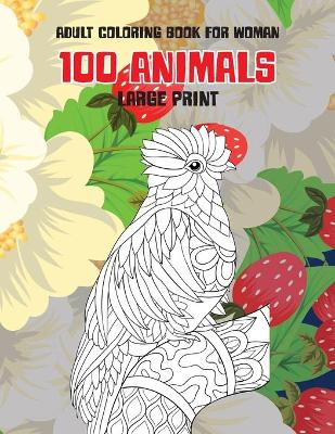 Book cover for Adult Coloring Book for Woman - 100 Animals - Large Print