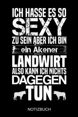 Book cover for Ich hasse es so sexy zu sein aber ich bin ein Akener Landwirt also kann ich nichts dagegen tun