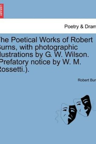 Cover of The Poetical Works of Robert Burns, with Photographic Illustrations by G. W. Wilson. (Prefatory Notice by W. M. Rossetti.).