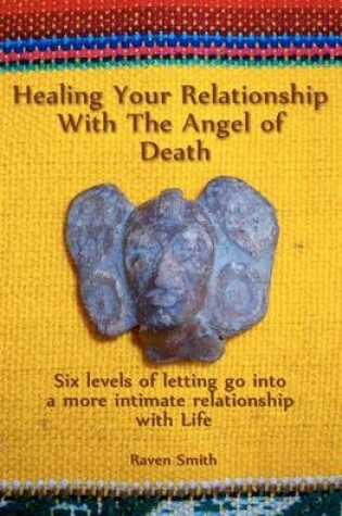 Cover of Healing Your Relationship with the Angel of Death