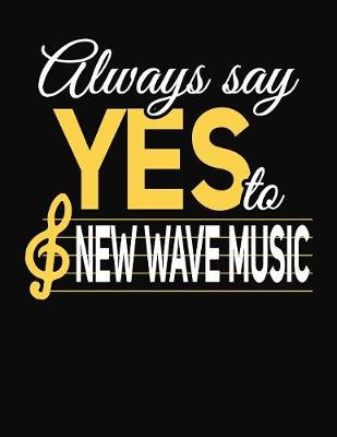 Book cover for Always Say Yes To New Wave Music