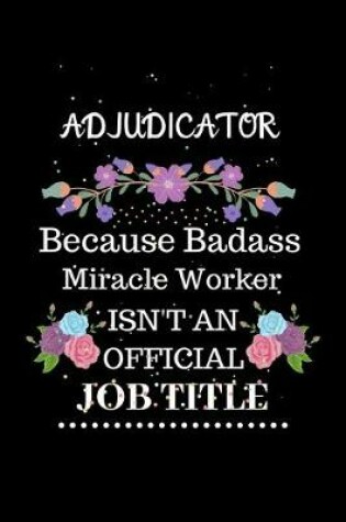 Cover of Adjudicator Because Badass Miracle Worker Isn't an Official Job Title
