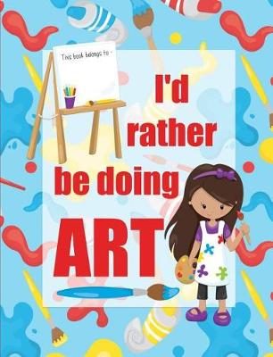 Book cover for I'd Rather Be Doing Art