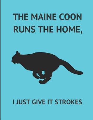 Book cover for The Maine Coon Runs the Home, I Just Give It Strokes