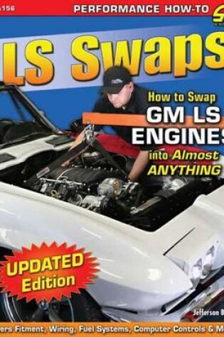 Cover of LS Swaps How to Swap Gm LS Engines into Almost Anything