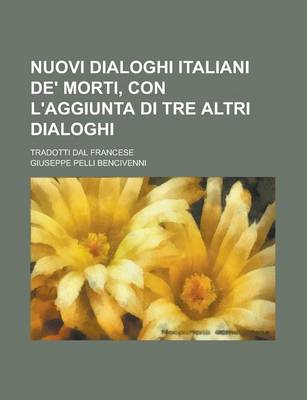 Book cover for Nuovi Dialoghi Italiani de' Morti, Con L'Aggiunta Di Tre Altri Dialoghi; Tradotti Dal Francese