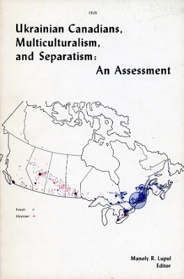 Book cover for Ukrainian Canadians, Multiculturalism, and Separatism: An Assessment