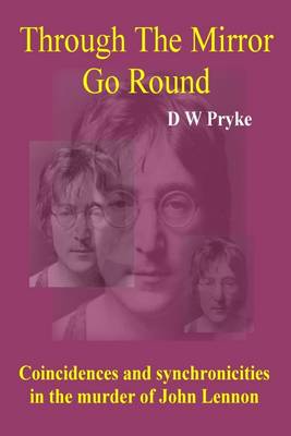 Book cover for Through the Mirror Go Round: Coincidences and Synchronicities in the Murder of John Lennon