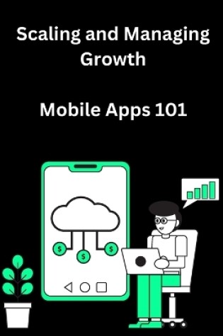 Cover of Scaling and Managing Growth for Mobile Apps 101