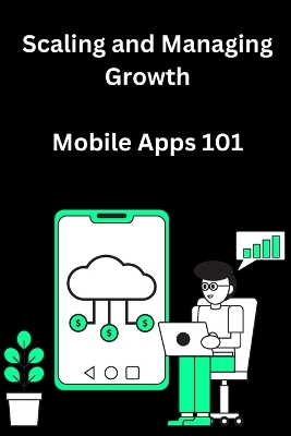 Book cover for Scaling and Managing Growth for Mobile Apps 101