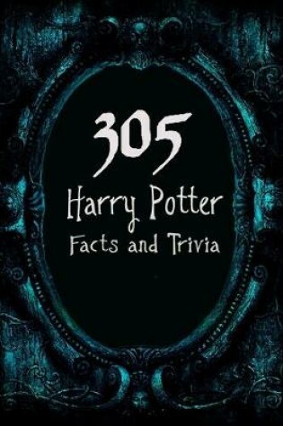 Cover of 305 Harry Potter Facts and Trivia