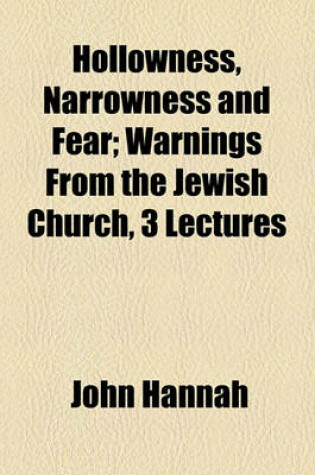 Cover of Hollowness, Narrowness and Fear; Warnings from the Jewish Church, 3 Lectures