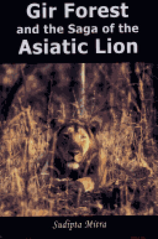 Cover of Gir Forest and the Saga of the Asiatic Lion