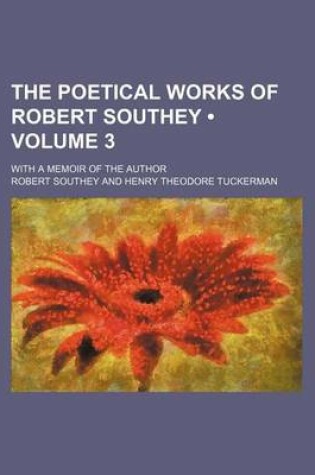 Cover of The Poetical Works of Robert Southey (Volume 3); With a Memoir of the Author