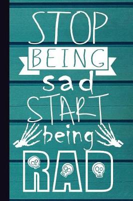 Book cover for Stop Being Sad Start Being Rad