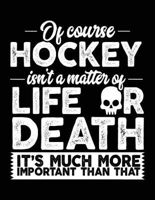 Book cover for Of Course Hockey Isn't A Matter Of Life Or Death It's Much More Important Than That