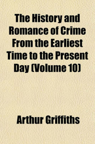 Cover of The History and Romance of Crime from the Earliest Time to the Present Day (Volume 10)
