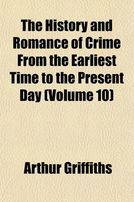 Book cover for The History and Romance of Crime from the Earliest Time to the Present Day (Volume 10)