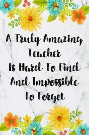 Cover of A Truly Amazing Teacher Is Hard To Find And Impossible To Forget