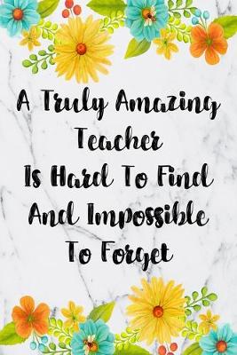 Cover of A Truly Amazing Teacher Is Hard To Find And Impossible To Forget