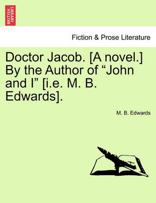 Book cover for Doctor Jacob. [A Novel.] by the Author of John and I [I.E. M. B. Edwards].