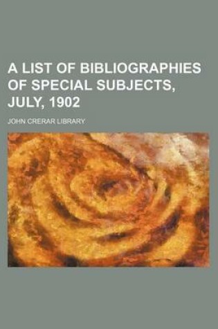 Cover of A List of Bibliographies of Special Subjects, July, 1902