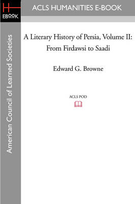 Cover of A Literary History of Persia Volume II From Firdawsi to Saadi