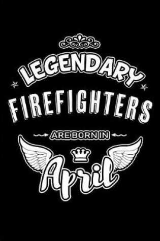 Cover of Legendary Firefighters Are Born in April