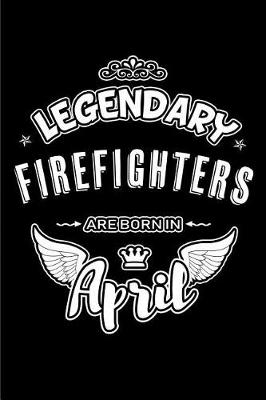 Book cover for Legendary Firefighters Are Born in April