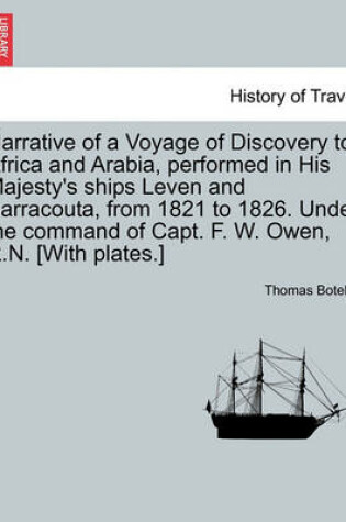 Cover of Narrative of a Voyage of Discovery to Africa and Arabia, Performed in His Majesty's Ships Leven and Barracouta, from 1821 to 1826. Under the Command of Capt. F. W. Owen, R.N. [With Plates.] Vol. I.