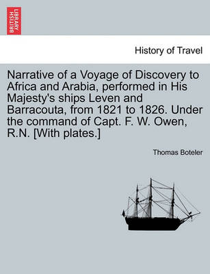 Book cover for Narrative of a Voyage of Discovery to Africa and Arabia, Performed in His Majesty's Ships Leven and Barracouta, from 1821 to 1826. Under the Command of Capt. F. W. Owen, R.N. [With Plates.] Vol. I.