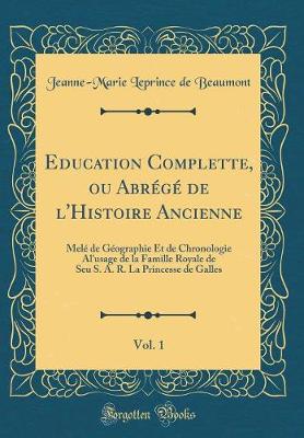 Book cover for Education Complette, Ou Abrege de l'Histoire Ancienne, Vol. 1