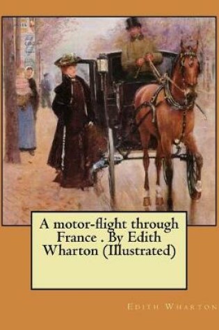 Cover of A motor-flight through France . By Edith Wharton (Illustrated)