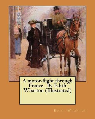 Book cover for A motor-flight through France . By Edith Wharton (Illustrated)