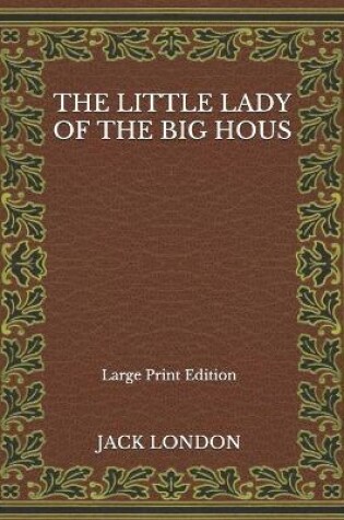 Cover of The Little Lady Of The Big Hous - Large Print Edition